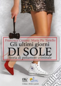 Gli ultimi giorni di sole. Storia di poliamore criminale libro di Corraro Francesca; Turiello Maria Pia