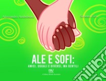 Ale e Sofi: amici, uguali e diversi, ma gentili libro di Fico Simona