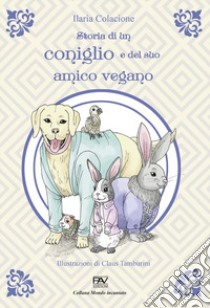 Storia di un coniglio e del suo amico vegano libro di Colacione Ilaria