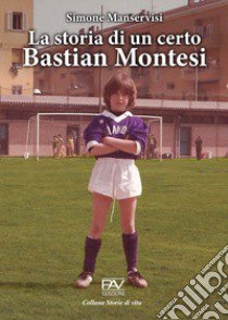 La storia di un certo Bastian Montesi libro di Manservisi Simone