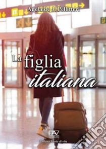 La figlia italiana libro di Pellitteri Adelaide J.