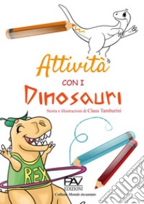 Attività con i dinosauri. Ediz. a colori libro di Tamburini Claus