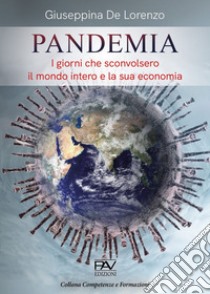 Pandemia. I giorni che sconvolsero il mondo intero e la sua economia libro di De Lorenzo Giuseppina