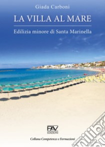 La villa al mare. Edilizia minore di Santa Marinella libro di Carboni Giada