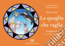 La quaglia che raglia. Scioglistrocca (tra scioglilingua e filastrocca) libro di Freda Maria