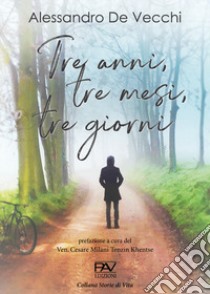 Tre anni, tre mesi, tre giorni libro di De Vecchi Alessandro