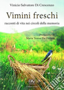 Vimini freschi. Racconti di vita nei circoli della memoria libro di Di Crescenzo Vinicio Salvatore