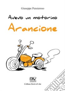 Avevo un motorino arancione libro di Pensieroso Giuseppe