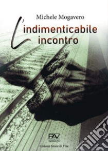 L'indimenticabile incontro libro di Mogavero Michele