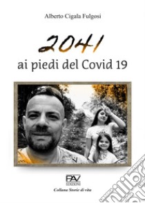 2041 ai piedi del Covid 19 libro di Cigala Fulgosi Alberto