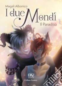 I due mondi. Il Paradiso libro di Albonico Magali