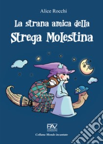 La strana amica della strega molestina libro di Rocchi Alice