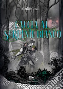 Caccia al serpente bianco libro di Costa Giulio