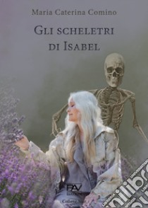 Gli scheletri di Isabel libro di Comino Maria Caterina