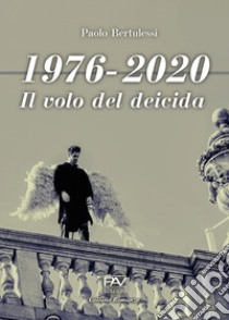 1976-2020. Il volo del deicida libro di Bertulessi Paolo