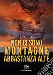 Non ci sono montagne abbastanza alte libro di Scarselletta Fabio