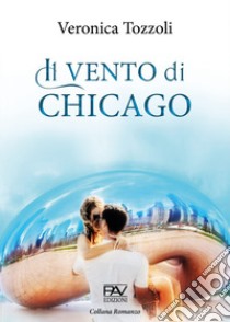 Il vento di Chicago libro di Tozzoli Veronica