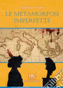 Le metamorfosi imperfette libro di Angioni Gianfranco