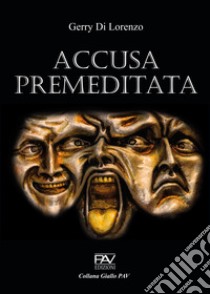 Accusa premeditata libro di Di Lorenzo Gerry