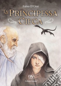 La principessa Cieca libro di D'Orsi Fabio