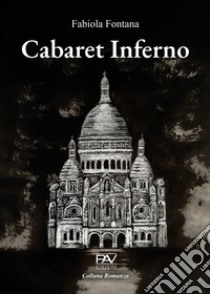 Cabaret inferno libro di Fontana Fabiola