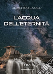 L'acqua dell'eternità libro di Langiu Domenico