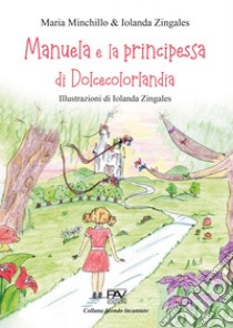 Manuela e la principessa di Dolcecolorlandia libro di Minchillo Maria; Zingales Iolanda