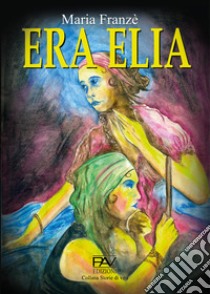 Era Elia libro di Franzè Maria