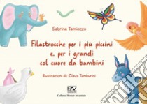 Filastrocche per i più piccini e... per i grandi col cuore da bambini libro di Tamiozzo Sabrina