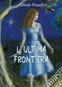 L'ultima frontiera libro di Pisano Alfredo