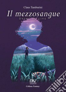 Il mezzosangue. Dying to live libro di Tamburini Claus