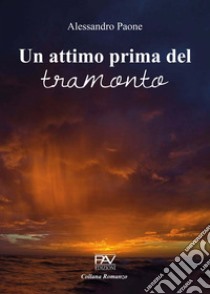 Un attimo prima del tramonto libro di Paone Alessandro