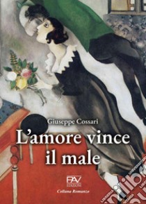 L'amore vince il male libro di Cossari Giuseppe