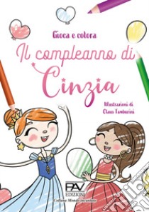 Il compleanno di Cinzia. Gioca e colora. Ediz. illustrata libro di Tamburini Claus