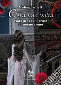 C'era una volta. Fiabe per adulti prima di andare a letto libro di S Mademoiselle