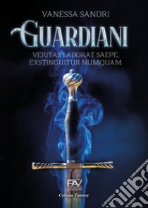 Guardiani. Veritas laborat saepe, exstinguitur numquam libro di Sandri Vanessa