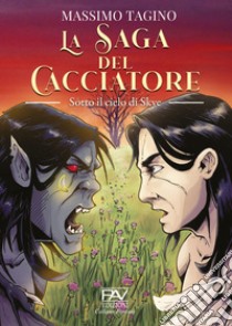 Sotto il cielo di Skye. La saga del cacciatore. Vol. 2 libro di Tagino Massimo