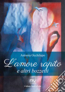 L'amore rapito e altri bozzetti libro di Occhilupo Antonia