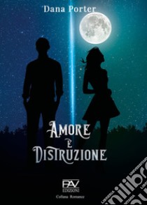 Amore e distruzione libro di Porter Dana