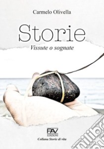 Storie. Vite vissute e sognate libro di Olivella Carmelo