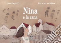 Nina e la rana. Ediz. illustrata libro di Dejavù Jim