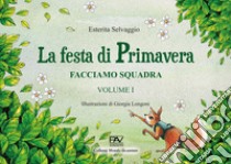 Facciamo squadra. Vol. 1: La festa di primavera libro di Selvaggio Esterita