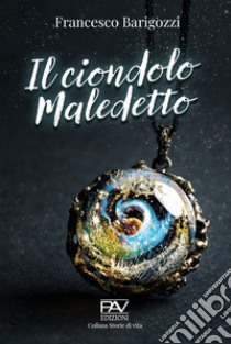 Il ciondolo maledetto libro di Barigozzi Francesco