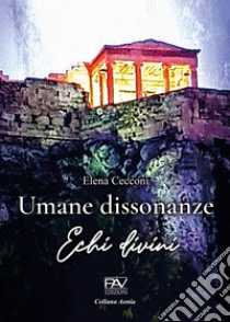 Umane dissonanze. Echi divini libro di Cecconi Elena