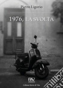 1976, la svolta libro di Ligorio Pietro