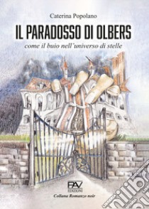 Il paradosso di Olbers. Come il buio nell'universo di stelle libro di Popolano Caterina