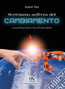 Scriviamo nell'era del cambiamento libro di Given D. (cur.); Di Crisci Salvati T. (cur.)