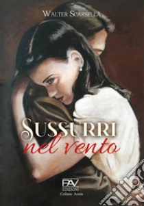 Sussurri nel vento libro di Scarsella Walter