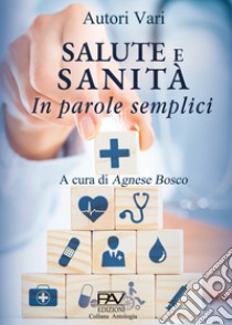 Salute e Sanità in parole semplici libro di Bosco A. (cur.)