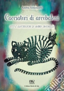 Cacciatori di arcobaleni libro di Simoncelli Ambra